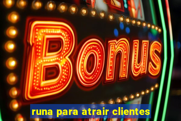 runa para atrair clientes